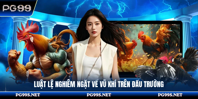 Luật lệ nghiêm ngặt về vũ khí trên đấu trường 